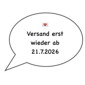 Versand erst wieder ab dem 21.7.2026